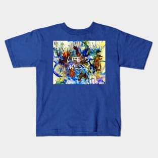 Life is Messy Kids T-Shirt